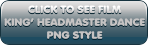 CLICK TO SEE FILM KING’ HEADMASTER DANCE PNG STYLE