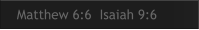 Matthew 6:6  Isaiah 9:6