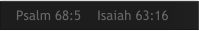 Psalm 68:5    Isaiah 63:16
