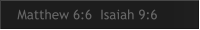 Matthew 6:6  Isaiah 9:6