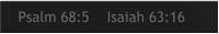 Psalm 68:5    Isaiah 63:16