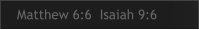 Matthew 6:6  Isaiah 9:6