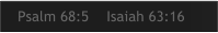 Psalm 68:5    Isaiah 63:16
