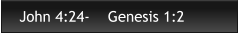 John 4:24-    Genesis 1:2