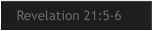 Revelation 21:5-6