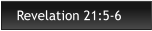 Revelation 21:5-6
