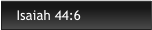 Isaiah 44:6