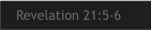 Revelation 21:5-6