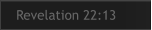 Revelation 22:13