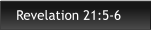 Revelation 21:5-6