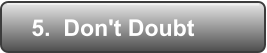 5.  Don't Doubt
