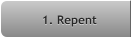 1. Repent 1. Repent