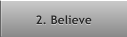 2. Believe  2. Believe