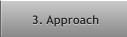 3. Approach 3. Approach