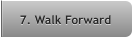 7. Walk Forward 7. Walk Forward