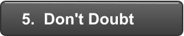 5.  Don't Doubt