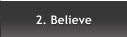 2. Believe  2. Believe