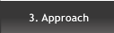 3. Approach 3. Approach