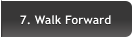 7. Walk Forward 7. Walk Forward