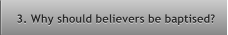 3. Why should believers be baptised? 3. Why should believers be baptised?